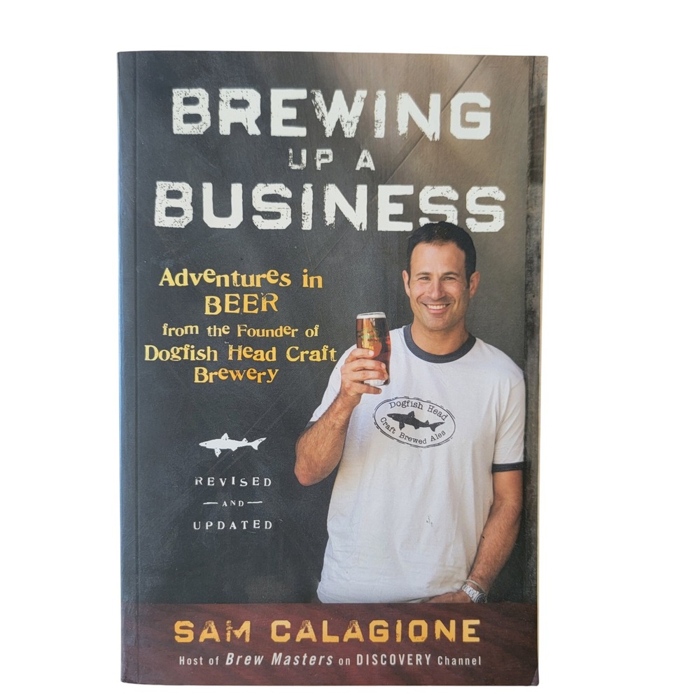 Brewing Up a Business Adventures in Beer by Sam Calagione‎ Dogfish Head